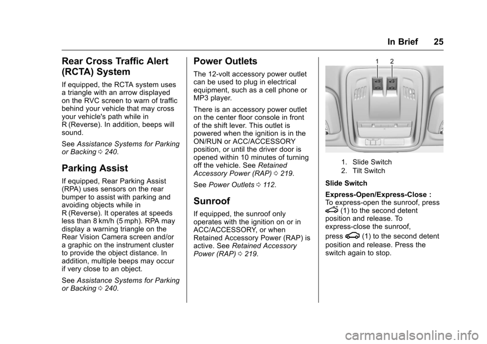 CHEVROLET CRUZE 2017 2.G Owners Manual Chevrolet Cruze Owner Manual (GMNA-Localizing-U.S./Canada/Mexico-
9803785) - 2017 - CRC - 4/13/16
In Brief 25
Rear Cross Traffic Alert
(RCTA) System
If equipped, the RCTA system uses
a triangle with a