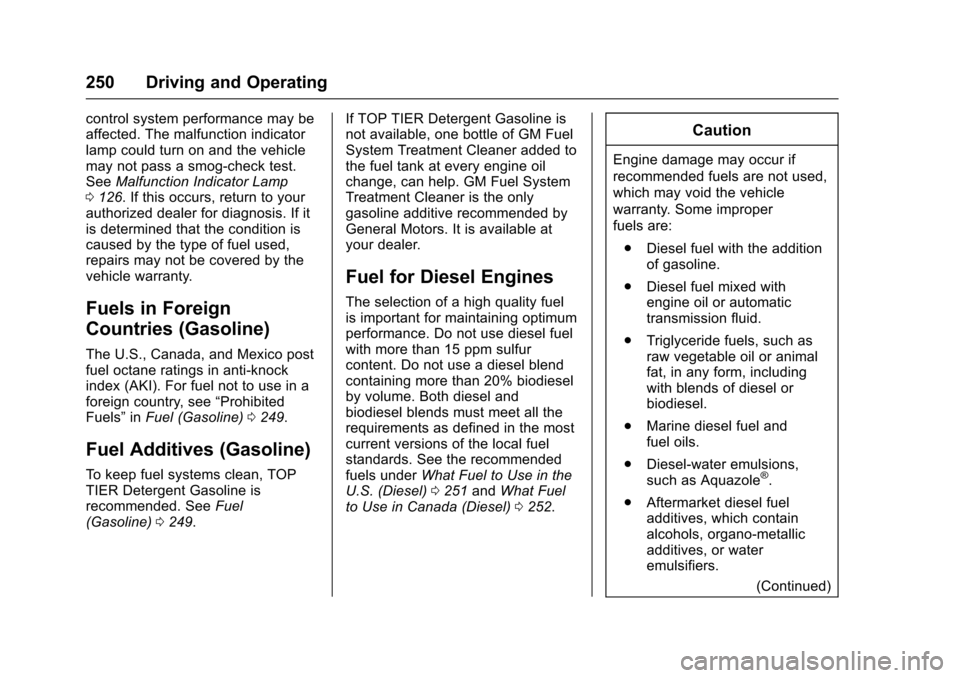 CHEVROLET CRUZE 2017 2.G Owners Manual Chevrolet Cruze Owner Manual (GMNA-Localizing-U.S./Canada/Mexico-
9803785) - 2017 - CRC - 4/13/16
250 Driving and Operating
control system performance may be
affected. The malfunction indicator
lamp c