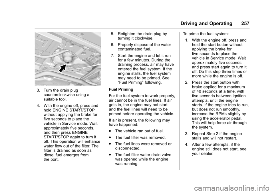 CHEVROLET CRUZE 2017 2.G Owners Manual Chevrolet Cruze Owner Manual (GMNA-Localizing-U.S./Canada/Mexico-
9803785) - 2017 - CRC - 4/13/16
Driving and Operating 257
3. Turn the drain plugcounterclockwise using a
suitable tool.
4. With the en CHEVROLET CRUZE 2017 2.G Owners Manual Chevrolet Cruze Owner Manual (GMNA-Localizing-U.S./Canada/Mexico-
9803785) - 2017 - CRC - 4/13/16
Driving and Operating 257
3. Turn the drain plugcounterclockwise using a
suitable tool.
4. With the en