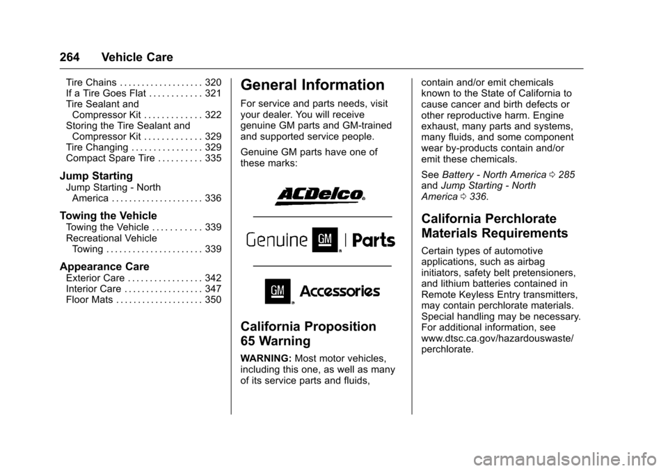 CHEVROLET CRUZE 2017 2.G Owners Manual Chevrolet Cruze Owner Manual (GMNA-Localizing-U.S./Canada/Mexico-
9803785) - 2017 - CRC - 4/13/16
264 Vehicle Care
Tire Chains . . . . . . . . . . . . . . . . . . . 320
If a Tire Goes Flat . . . . . .
