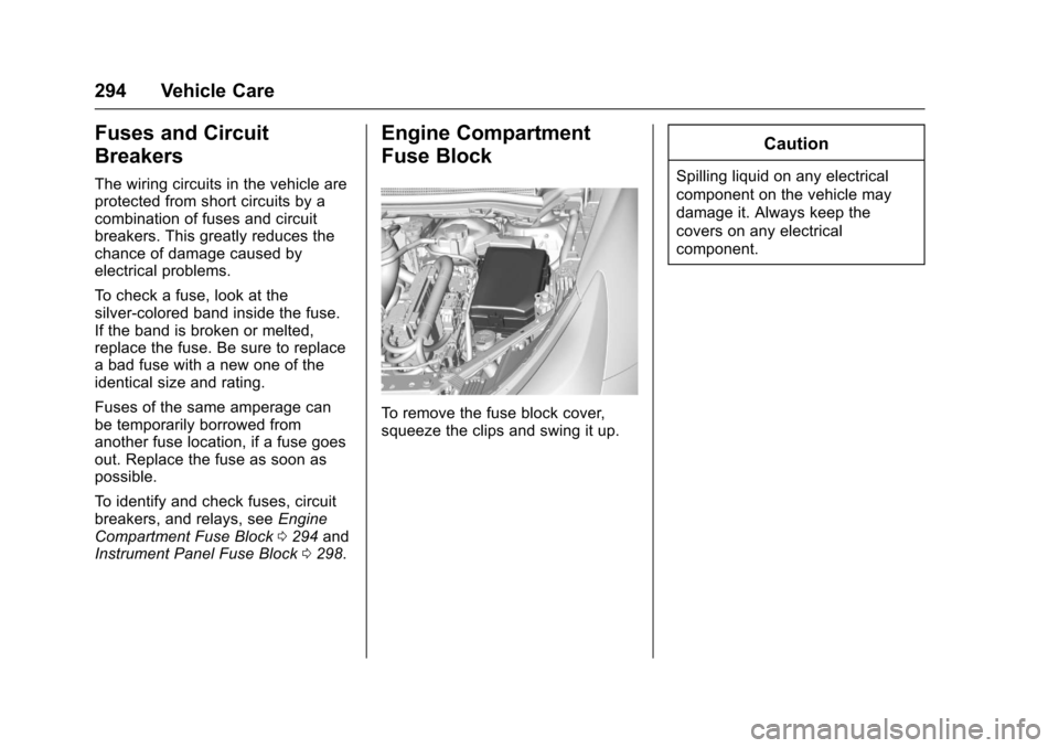 CHEVROLET CRUZE 2017 2.G Owners Manual Chevrolet Cruze Owner Manual (GMNA-Localizing-U.S./Canada/Mexico-
9803785) - 2017 - CRC - 4/13/16
294 Vehicle Care
Fuses and Circuit
Breakers
The wiring circuits in the vehicle are
protected from shor CHEVROLET CRUZE 2017 2.G Owners Manual Chevrolet Cruze Owner Manual (GMNA-Localizing-U.S./Canada/Mexico-
9803785) - 2017 - CRC - 4/13/16
294 Vehicle Care
Fuses and Circuit
Breakers
The wiring circuits in the vehicle are
protected from shor