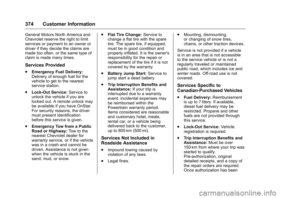 CHEVROLET CRUZE 2017 2.G Owners Manual Chevrolet Cruze Owner Manual (GMNA-Localizing-U.S./Canada/Mexico-
9803785) - 2017 - CRC - 4/13/16
374 Customer Information
General Motors North America and
Chevrolet reserve the right to limit
service