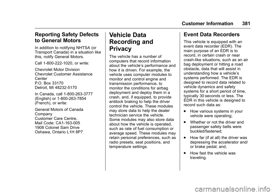 CHEVROLET CRUZE 2017 2.G Owners Manual Chevrolet Cruze Owner Manual (GMNA-Localizing-U.S./Canada/Mexico-
9803785) - 2017 - CRC - 4/13/16
Customer Information 381
Reporting Safety Defects
to General Motors
In addition to notifying NHTSA (or