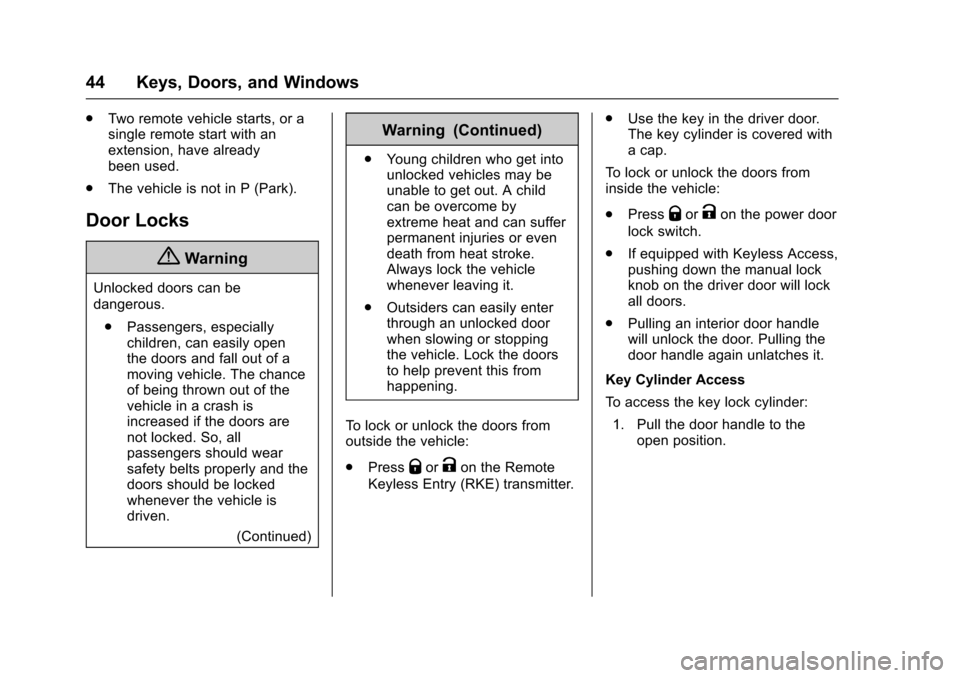 CHEVROLET CRUZE 2017 2.G Owners Manual Chevrolet Cruze Owner Manual (GMNA-Localizing-U.S./Canada/Mexico-
9803785) - 2017 - CRC - 4/13/16
44 Keys, Doors, and Windows
.Two remote vehicle starts, or a
single remote start with an
extension, ha
