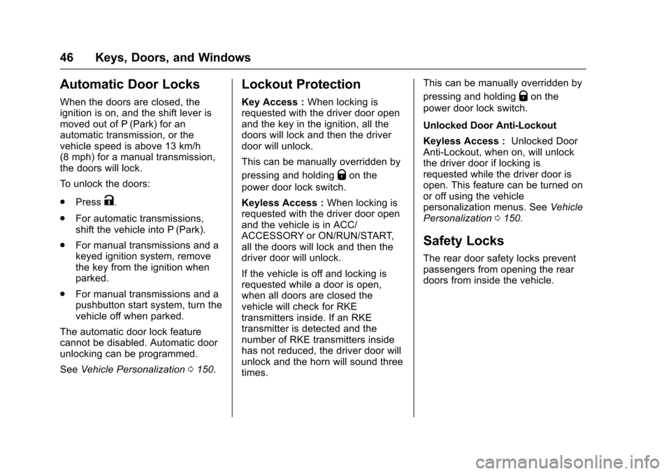 CHEVROLET CRUZE 2017 2.G Owners Manual Chevrolet Cruze Owner Manual (GMNA-Localizing-U.S./Canada/Mexico-
9803785) - 2017 - CRC - 4/13/16
46 Keys, Doors, and Windows
Automatic Door Locks
When the doors are closed, the
ignition is on, and th