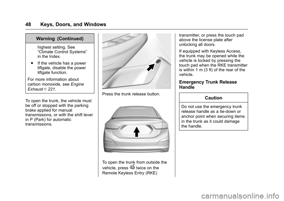 CHEVROLET CRUZE 2017 2.G Owners Manual Chevrolet Cruze Owner Manual (GMNA-Localizing-U.S./Canada/Mexico-
9803785) - 2017 - CRC - 4/13/16
48 Keys, Doors, and Windows
Warning (Continued)
highest setting. See
“Climate Control Systems”
in 