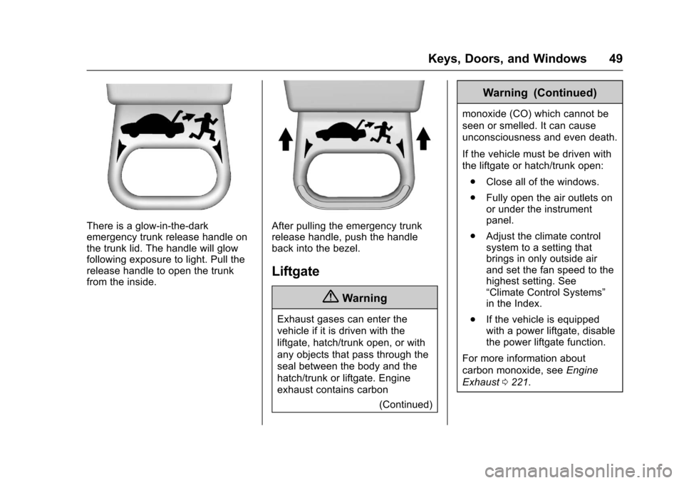 CHEVROLET CRUZE 2017 2.G Owners Manual Chevrolet Cruze Owner Manual (GMNA-Localizing-U.S./Canada/Mexico-
9803785) - 2017 - CRC - 4/13/16
Keys, Doors, and Windows 49
There is a glow-in-the-dark
emergency trunk release handle on
the trunk li