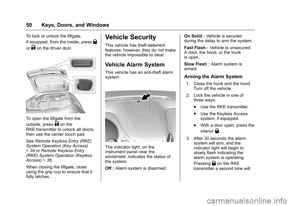 CHEVROLET CRUZE 2017 2.G Owners Manual Chevrolet Cruze Owner Manual (GMNA-Localizing-U.S./Canada/Mexico-
9803785) - 2017 - CRC - 4/13/16
50 Keys, Doors, and Windows
To lock or unlock the liftgate,
if equipped, from the inside, press
Q
orKo CHEVROLET CRUZE 2017 2.G Owners Manual Chevrolet Cruze Owner Manual (GMNA-Localizing-U.S./Canada/Mexico-
9803785) - 2017 - CRC - 4/13/16
50 Keys, Doors, and Windows
To lock or unlock the liftgate,
if equipped, from the inside, press
Q
orKo