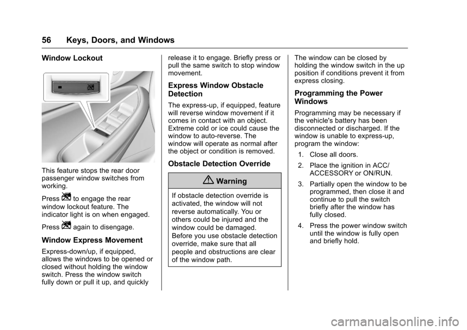 CHEVROLET CRUZE 2017 2.G Owners Manual Chevrolet Cruze Owner Manual (GMNA-Localizing-U.S./Canada/Mexico-
9803785) - 2017 - CRC - 4/13/16
56 Keys, Doors, and Windows
Window Lockout
This feature stops the rear door
passenger window switches 