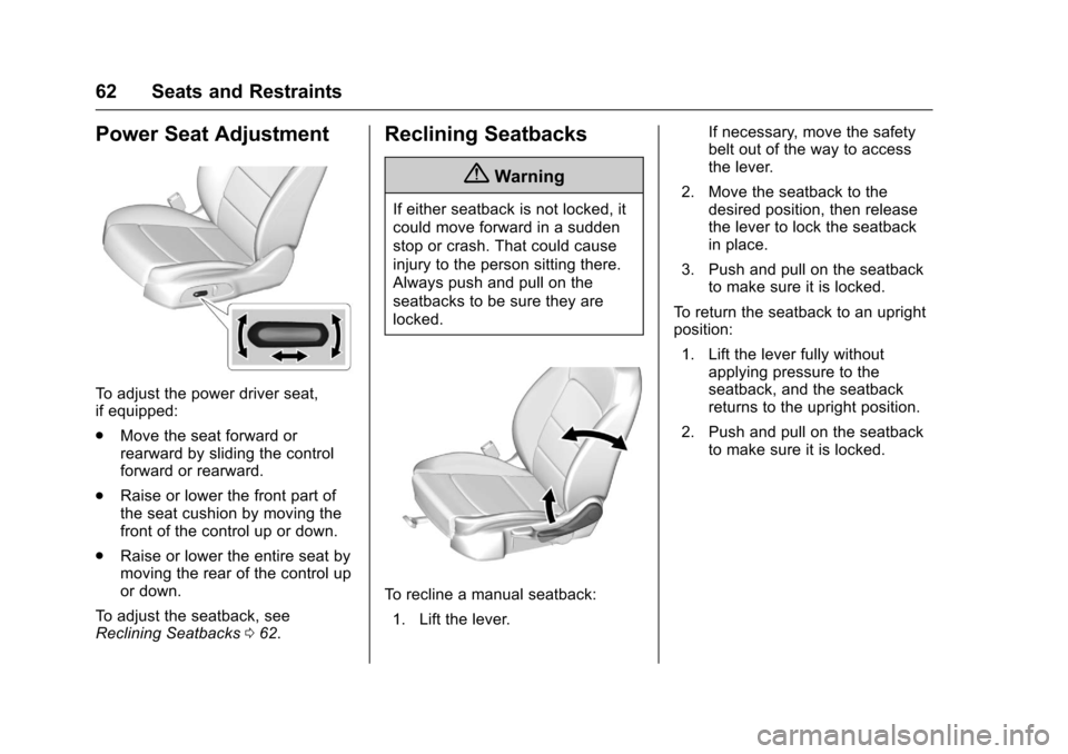 CHEVROLET CRUZE 2017 2.G Owners Manual Chevrolet Cruze Owner Manual (GMNA-Localizing-U.S./Canada/Mexico-
9803785) - 2017 - CRC - 4/13/16
62 Seats and Restraints
Power Seat Adjustment
To adjust the power driver seat,
if equipped:
.Move the 