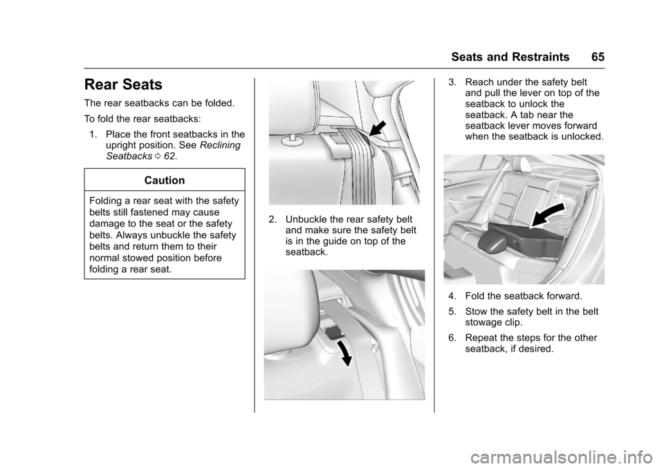 CHEVROLET CRUZE 2017 2.G Owners Manual Chevrolet Cruze Owner Manual (GMNA-Localizing-U.S./Canada/Mexico-
9803785) - 2017 - CRC - 4/13/16
Seats and Restraints 65
Rear Seats
The rear seatbacks can be folded.
To fold the rear seatbacks:1. Pla