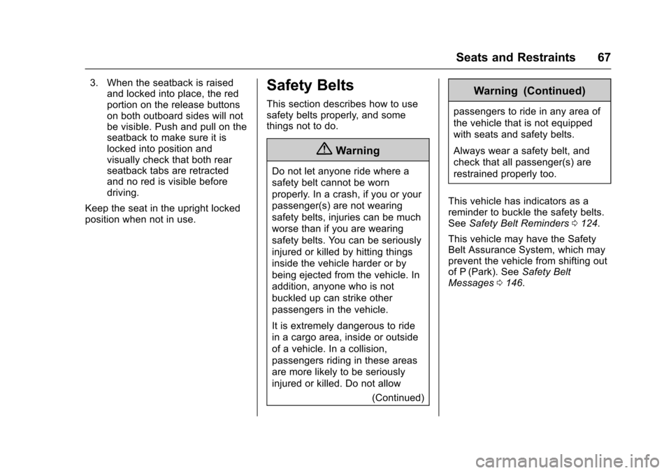 CHEVROLET CRUZE 2017 2.G Owners Manual Chevrolet Cruze Owner Manual (GMNA-Localizing-U.S./Canada/Mexico-
9803785) - 2017 - CRC - 4/13/16
Seats and Restraints 67
3. When the seatback is raisedand locked into place, the red
portion on the re