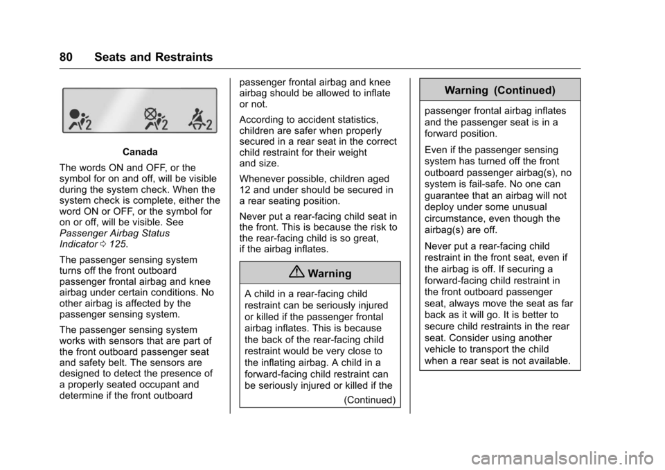 CHEVROLET CRUZE 2017 2.G Owners Manual Chevrolet Cruze Owner Manual (GMNA-Localizing-U.S./Canada/Mexico-
9803785) - 2017 - CRC - 4/13/16
80 Seats and Restraints
Canada
The words ON and OFF, or the
symbol for on and off, will be visible
dur
