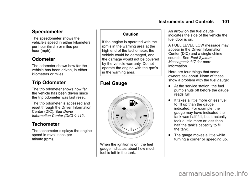 CHEVROLET CRUZE LIMITED 2016 2.G Owners Manual Chevrolet Cruze Limited Owner Manual (GMNA-Localizing-U.S./Canada-
9282844) - 2016 - crc - 9/3/15
Instruments and Controls 101
Speedometer
The speedometer shows the
vehicles speed in either kilometer CHEVROLET CRUZE LIMITED 2016 2.G Owners Manual Chevrolet Cruze Limited Owner Manual (GMNA-Localizing-U.S./Canada-
9282844) - 2016 - crc - 9/3/15
Instruments and Controls 101
Speedometer
The speedometer shows the
vehicles speed in either kilometer