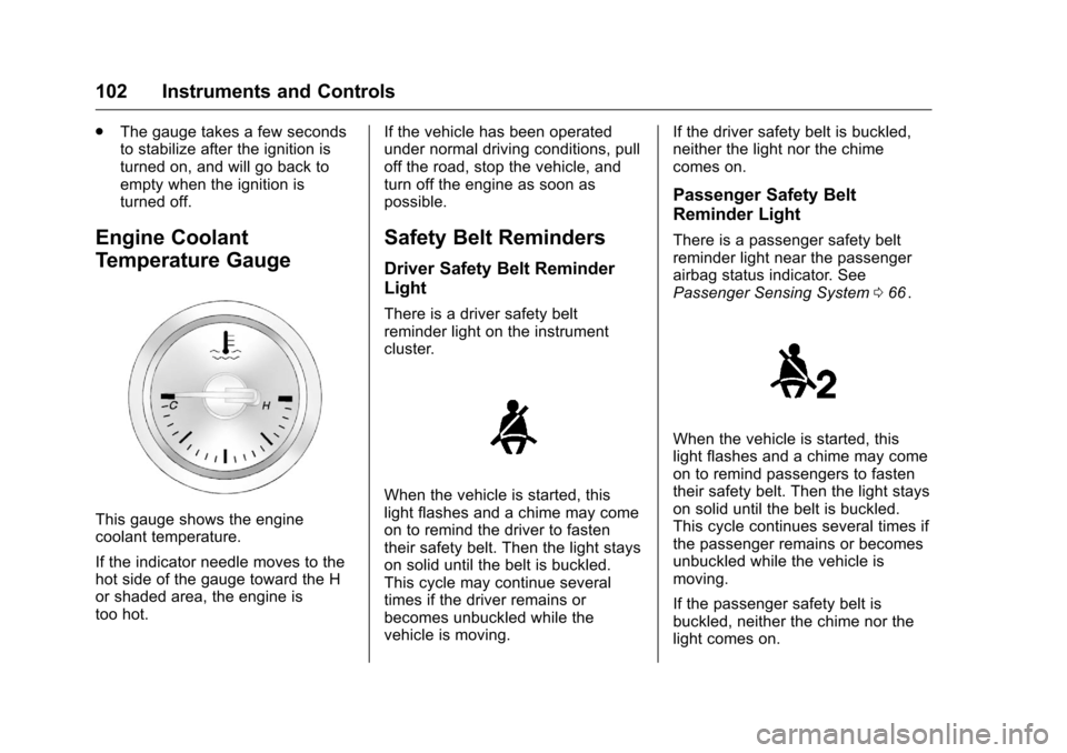 CHEVROLET CRUZE LIMITED 2016 2.G Owners Manual Chevrolet Cruze Limited Owner Manual (GMNA-Localizing-U.S./Canada-
9282844) - 2016 - crc - 9/3/15
102 Instruments and Controls
.The gauge takes a few seconds
to stabilize after the ignition is
turned 