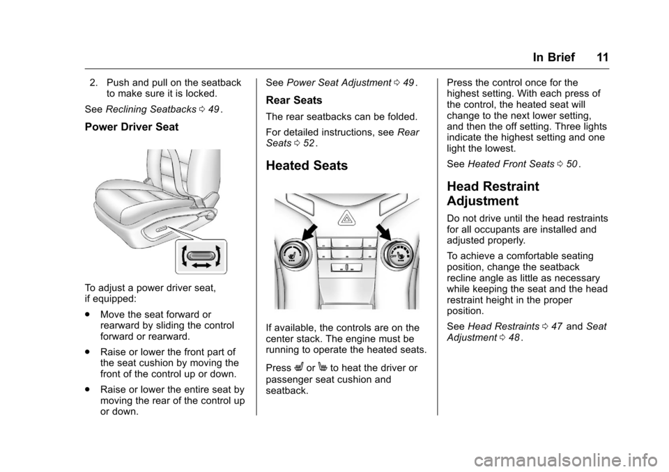CHEVROLET CRUZE LIMITED 2016 2.G User Guide Chevrolet Cruze Limited Owner Manual (GMNA-Localizing-U.S./Canada-
9282844) - 2016 - crc - 9/3/15
In Brief 11
2. Push and pull on the seatbackto make sure it is locked.
See Reclining Seatbacks 049
ii. CHEVROLET CRUZE LIMITED 2016 2.G User Guide Chevrolet Cruze Limited Owner Manual (GMNA-Localizing-U.S./Canada-
9282844) - 2016 - crc - 9/3/15
In Brief 11
2. Push and pull on the seatbackto make sure it is locked.
See Reclining Seatbacks 049
ii.