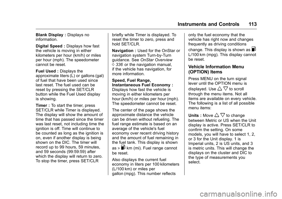 CHEVROLET CRUZE LIMITED 2016 2.G Owners Manual Chevrolet Cruze Limited Owner Manual (GMNA-Localizing-U.S./Canada-
9282844) - 2016 - crc - 9/3/15
Instruments and Controls 113
Blank Display :Displays no
information.
Digital Speed : Displays how fast