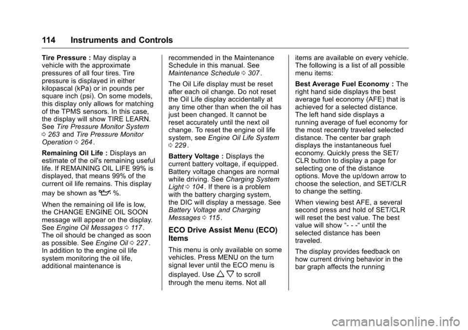 CHEVROLET CRUZE LIMITED 2016 2.G Owners Manual Chevrolet Cruze Limited Owner Manual (GMNA-Localizing-U.S./Canada-
9282844) - 2016 - crc - 9/3/15
114 Instruments and Controls
Tire Pressure :May display a
vehicle with the approximate
pressures of al