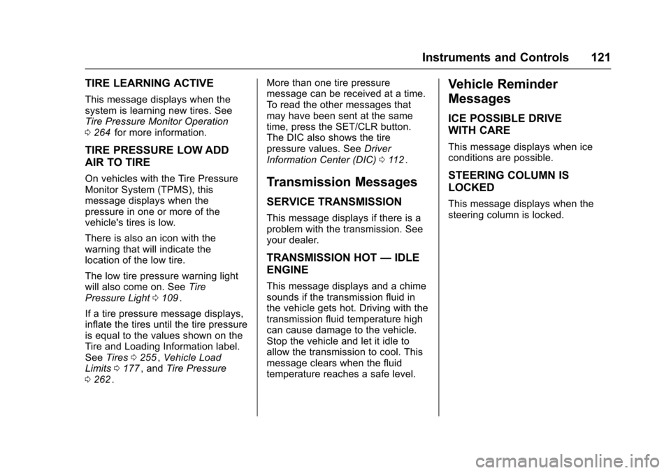 CHEVROLET CRUZE LIMITED 2016 2.G Owners Manual Chevrolet Cruze Limited Owner Manual (GMNA-Localizing-U.S./Canada-
9282844) - 2016 - crc - 9/3/15
Instruments and Controls 121
TIRE LEARNING ACTIVE
This message displays when the
system is learning ne CHEVROLET CRUZE LIMITED 2016 2.G Owners Manual Chevrolet Cruze Limited Owner Manual (GMNA-Localizing-U.S./Canada-
9282844) - 2016 - crc - 9/3/15
Instruments and Controls 121
TIRE LEARNING ACTIVE
This message displays when the
system is learning ne