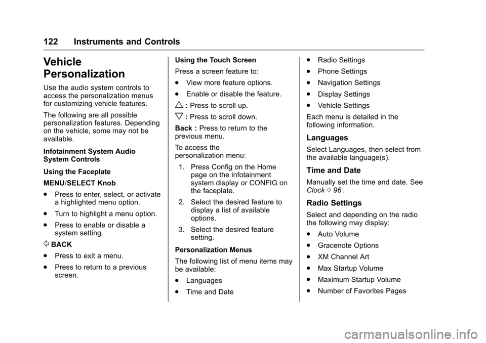 CHEVROLET CRUZE LIMITED 2016 2.G Owners Manual Chevrolet Cruze Limited Owner Manual (GMNA-Localizing-U.S./Canada-
9282844) - 2016 - crc - 9/3/15
122 Instruments and Controls
Vehicle
Personalization
Use the audio system controls to
access the perso