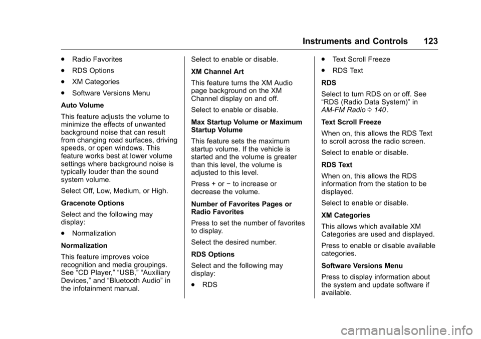 CHEVROLET CRUZE LIMITED 2016 2.G Owners Manual Chevrolet Cruze Limited Owner Manual (GMNA-Localizing-U.S./Canada-
9282844) - 2016 - crc - 9/3/15
Instruments and Controls 123
.Radio Favorites
. RDS Options
. XM Categories
. Software Versions Menu
A