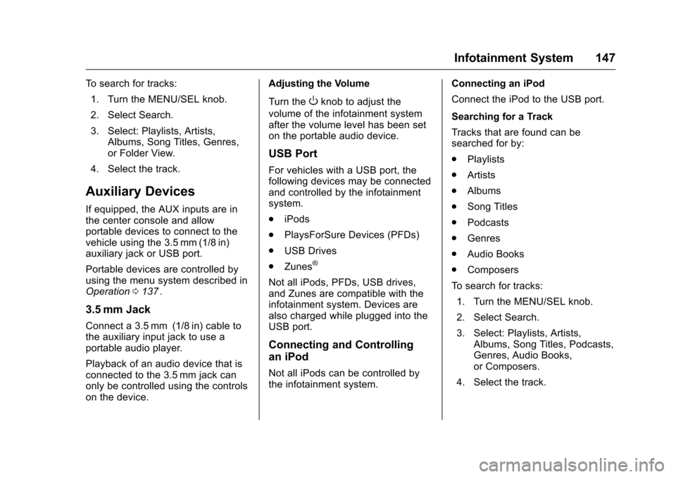 CHEVROLET CRUZE LIMITED 2016 2.G Owners Manual Chevrolet Cruze Limited Owner Manual (GMNA-Localizing-U.S./Canada-
9282844) - 2016 - crc - 9/3/15
Infotainment System 147
To search for tracks:1. Turn the MENU/SEL knob.
2. Select Search.
3. Select: P