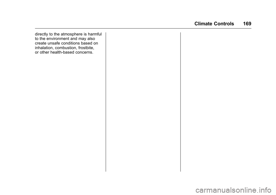 CHEVROLET CRUZE LIMITED 2016 2.G Owners Manual Chevrolet Cruze Limited Owner Manual (GMNA-Localizing-U.S./Canada-
9282844) - 2016 - crc - 9/3/15
Climate Controls 169
directly to the atmosphere is harmful
to the environment and may also
create unsa CHEVROLET CRUZE LIMITED 2016 2.G Owners Manual Chevrolet Cruze Limited Owner Manual (GMNA-Localizing-U.S./Canada-
9282844) - 2016 - crc - 9/3/15
Climate Controls 169
directly to the atmosphere is harmful
to the environment and may also
create unsa