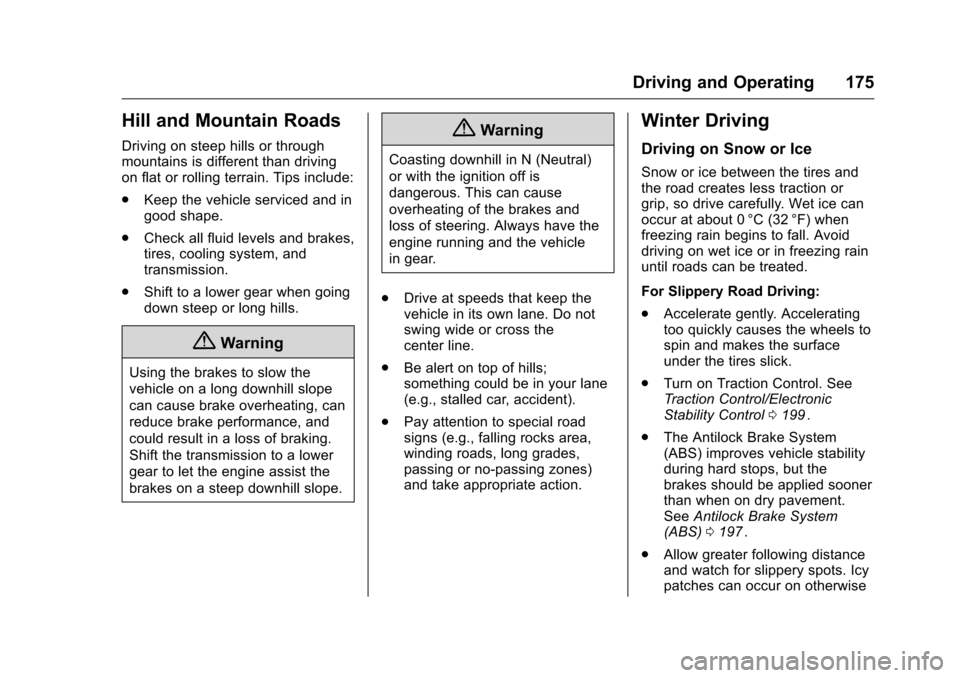 CHEVROLET CRUZE LIMITED 2016 2.G Owners Manual Chevrolet Cruze Limited Owner Manual (GMNA-Localizing-U.S./Canada-
9282844) - 2016 - crc - 9/3/15
Driving and Operating 175
Hill and Mountain Roads
Driving on steep hills or through
mountains is diffe