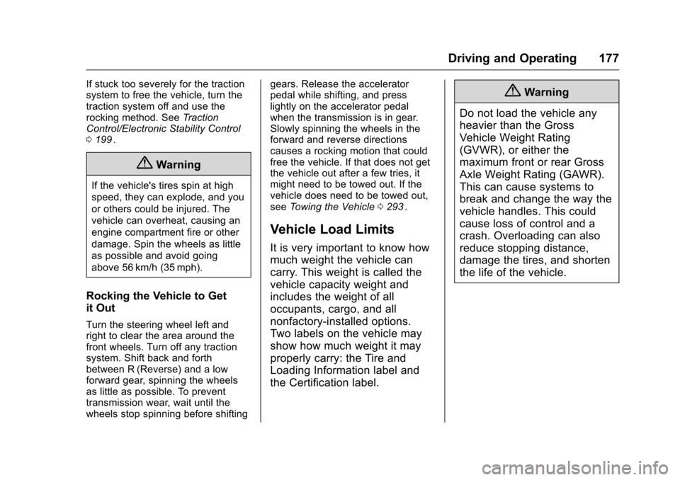 CHEVROLET CRUZE LIMITED 2016 2.G Owners Manual Chevrolet Cruze Limited Owner Manual (GMNA-Localizing-U.S./Canada-
9282844) - 2016 - crc - 9/3/15
Driving and Operating 177
If stuck too severely for the traction
system to free the vehicle, turn the
