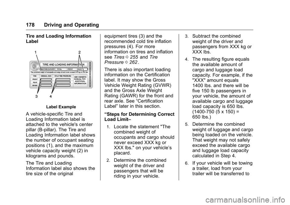 CHEVROLET CRUZE LIMITED 2016 2.G Owners Manual Chevrolet Cruze Limited Owner Manual (GMNA-Localizing-U.S./Canada-
9282844) - 2016 - crc - 9/3/15
178 Driving and Operating
Tire and Loading Information
Label
Label Example
A vehicle-specific Tire and