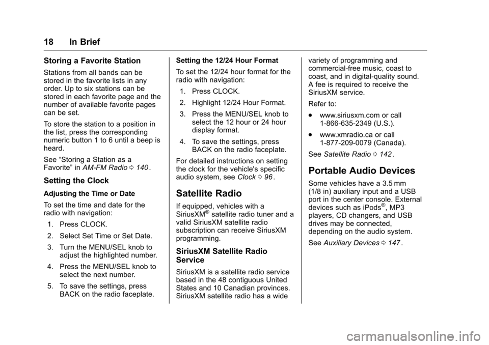 CHEVROLET CRUZE LIMITED 2016 2.G Owners Manual Chevrolet Cruze Limited Owner Manual (GMNA-Localizing-U.S./Canada-
9282844) - 2016 - crc - 9/3/15
18 In Brief
Storing a Favorite Station
Stations from all bands can be
stored in the favorite lists in 