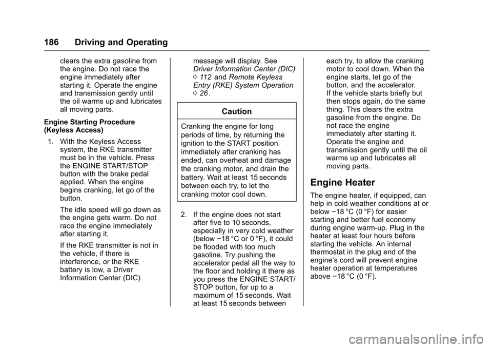 CHEVROLET CRUZE LIMITED 2016 2.G Owners Manual Chevrolet Cruze Limited Owner Manual (GMNA-Localizing-U.S./Canada-
9282844) - 2016 - crc - 9/3/15
186 Driving and Operating
clears the extra gasoline from
the engine. Do not race the
engine immediatel CHEVROLET CRUZE LIMITED 2016 2.G Owners Manual Chevrolet Cruze Limited Owner Manual (GMNA-Localizing-U.S./Canada-
9282844) - 2016 - crc - 9/3/15
186 Driving and Operating
clears the extra gasoline from
the engine. Do not race the
engine immediatel