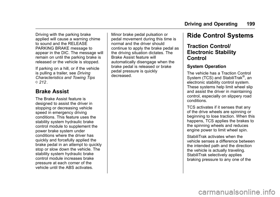 CHEVROLET CRUZE LIMITED 2016 2.G Owners Manual Chevrolet Cruze Limited Owner Manual (GMNA-Localizing-U.S./Canada-
9282844) - 2016 - crc - 9/3/15
Driving and Operating 199
Driving with the parking brake
applied will cause a warning chime
to sound a CHEVROLET CRUZE LIMITED 2016 2.G Owners Manual Chevrolet Cruze Limited Owner Manual (GMNA-Localizing-U.S./Canada-
9282844) - 2016 - crc - 9/3/15
Driving and Operating 199
Driving with the parking brake
applied will cause a warning chime
to sound a