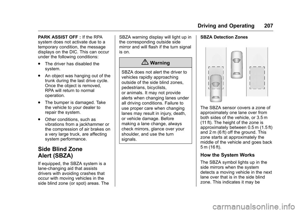 CHEVROLET CRUZE LIMITED 2016 2.G Owners Manual Chevrolet Cruze Limited Owner Manual (GMNA-Localizing-U.S./Canada-
9282844) - 2016 - crc - 9/3/15
Driving and Operating 207
PARK ASSIST OFF :If the RPA
system does not activate due to a
temporary cond CHEVROLET CRUZE LIMITED 2016 2.G Owners Manual Chevrolet Cruze Limited Owner Manual (GMNA-Localizing-U.S./Canada-
9282844) - 2016 - crc - 9/3/15
Driving and Operating 207
PARK ASSIST OFF :If the RPA
system does not activate due to a
temporary cond