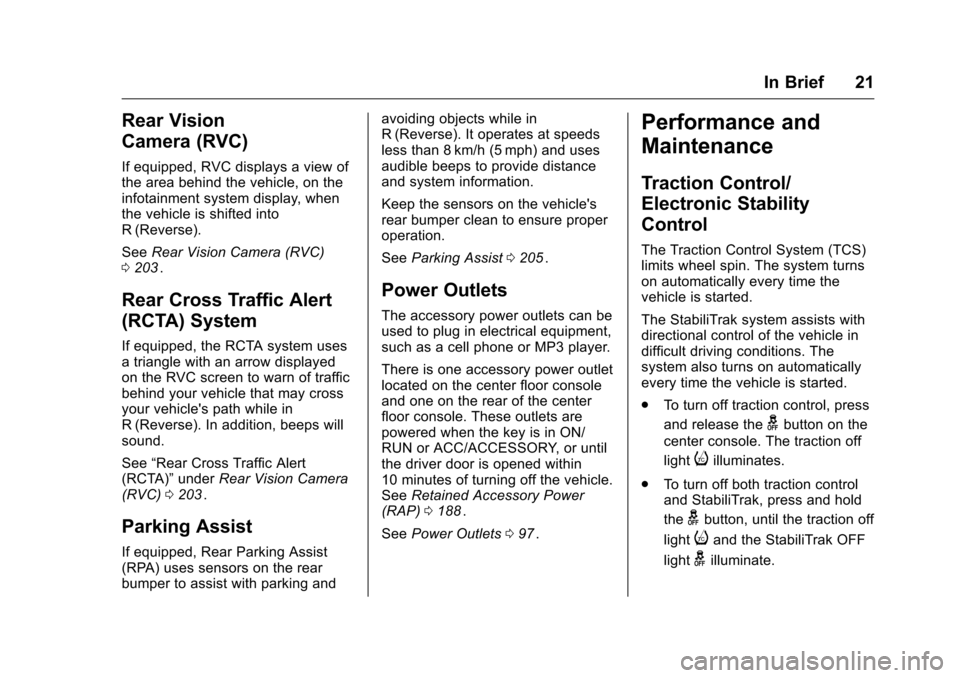 CHEVROLET CRUZE LIMITED 2016 2.G Owners Manual Chevrolet Cruze Limited Owner Manual (GMNA-Localizing-U.S./Canada-
9282844) - 2016 - crc - 9/3/15
In Brief 21
Rear Vision
Camera (RVC)
If equipped, RVC displays a view of
the area behind the vehicle, 