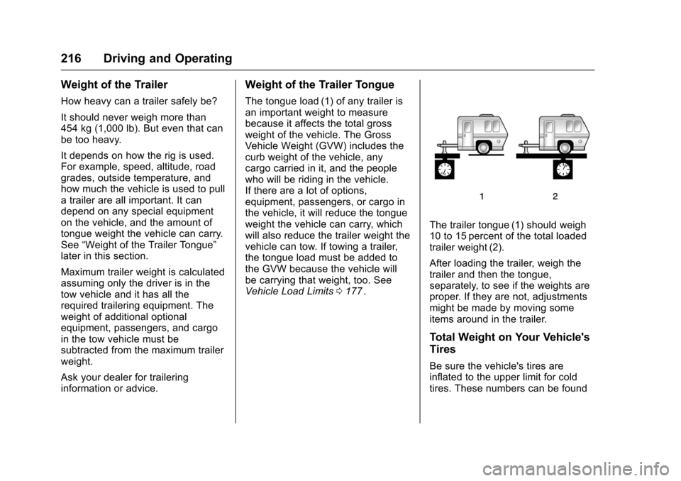 CHEVROLET CRUZE LIMITED 2016 2.G Owners Manual Chevrolet Cruze Limited Owner Manual (GMNA-Localizing-U.S./Canada-
9282844) - 2016 - crc - 9/3/15
216 Driving and Operating
Weight of the Trailer
How heavy can a trailer safely be?
It should never wei CHEVROLET CRUZE LIMITED 2016 2.G Owners Manual Chevrolet Cruze Limited Owner Manual (GMNA-Localizing-U.S./Canada-
9282844) - 2016 - crc - 9/3/15
216 Driving and Operating
Weight of the Trailer
How heavy can a trailer safely be?
It should never wei