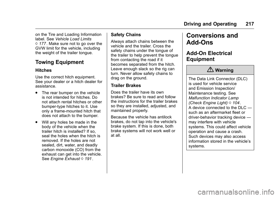 CHEVROLET CRUZE LIMITED 2016 2.G User Guide Chevrolet Cruze Limited Owner Manual (GMNA-Localizing-U.S./Canada-
9282844) - 2016 - crc - 9/3/15
Driving and Operating 217
on the Tire and Loading Information
label. SeeVehicle Load Limits
0 177
ii. 