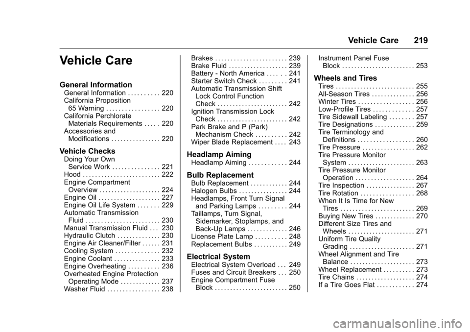 CHEVROLET CRUZE LIMITED 2016 2.G Owners Manual Chevrolet Cruze Limited Owner Manual (GMNA-Localizing-U.S./Canada-
9282844) - 2016 - crc - 9/3/15
Vehicle Care 219
Vehicle Care
General Information
General Information . . . . . . . . . . 220
Californ CHEVROLET CRUZE LIMITED 2016 2.G Owners Manual Chevrolet Cruze Limited Owner Manual (GMNA-Localizing-U.S./Canada-
9282844) - 2016 - crc - 9/3/15
Vehicle Care 219
Vehicle Care
General Information
General Information . . . . . . . . . . 220
Californ