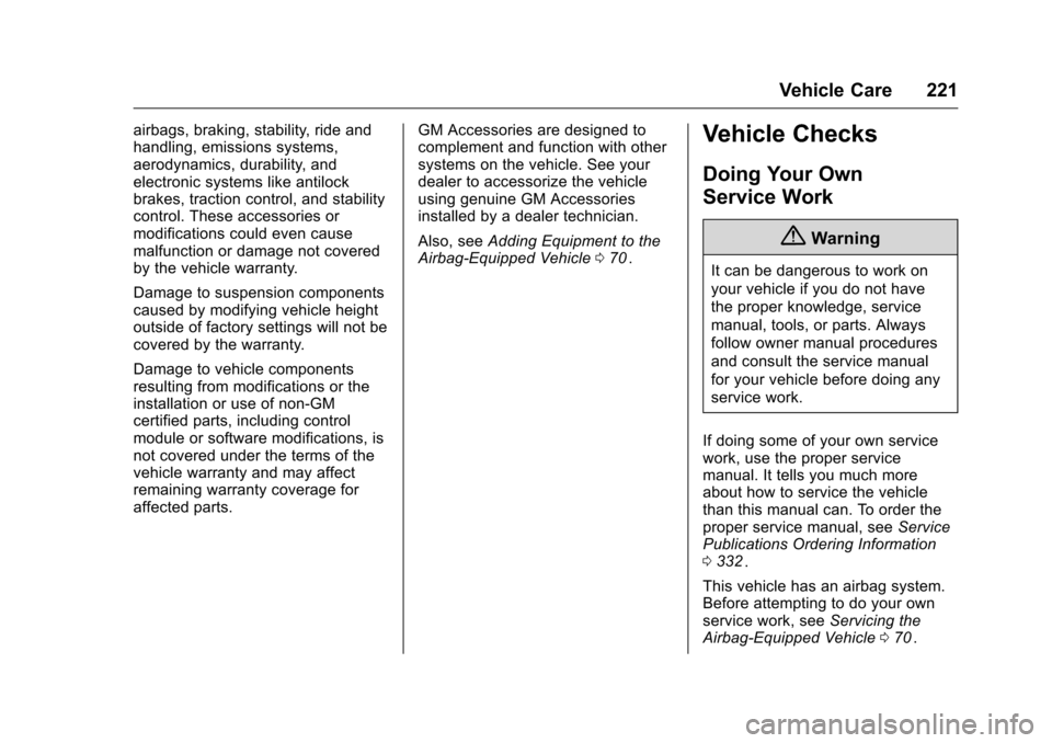 CHEVROLET CRUZE LIMITED 2016 2.G Owners Manual Chevrolet Cruze Limited Owner Manual (GMNA-Localizing-U.S./Canada-
9282844) - 2016 - crc - 9/3/15
Vehicle Care 221
airbags, braking, stability, ride and
handling, emissions systems,
aerodynamics, dura CHEVROLET CRUZE LIMITED 2016 2.G Owners Manual Chevrolet Cruze Limited Owner Manual (GMNA-Localizing-U.S./Canada-
9282844) - 2016 - crc - 9/3/15
Vehicle Care 221
airbags, braking, stability, ride and
handling, emissions systems,
aerodynamics, dura