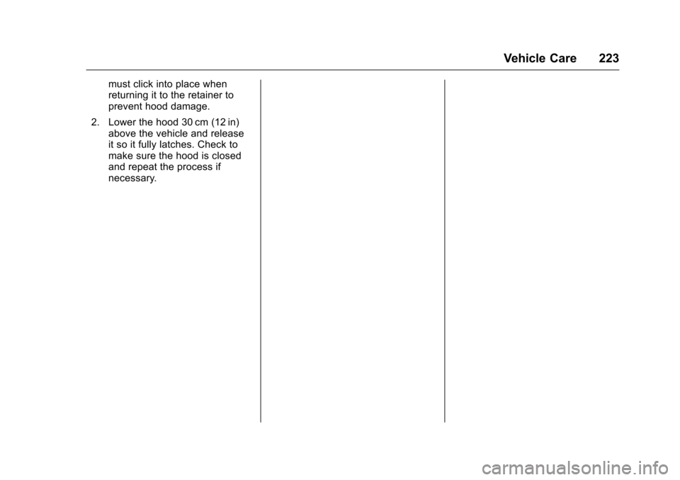 CHEVROLET CRUZE LIMITED 2016 2.G Owners Manual Chevrolet Cruze Limited Owner Manual (GMNA-Localizing-U.S./Canada-
9282844) - 2016 - crc - 9/3/15
Vehicle Care 223
must click into place when
returning it to the retainer to
prevent hood damage.
2. Lo CHEVROLET CRUZE LIMITED 2016 2.G Owners Manual Chevrolet Cruze Limited Owner Manual (GMNA-Localizing-U.S./Canada-
9282844) - 2016 - crc - 9/3/15
Vehicle Care 223
must click into place when
returning it to the retainer to
prevent hood damage.
2. Lo