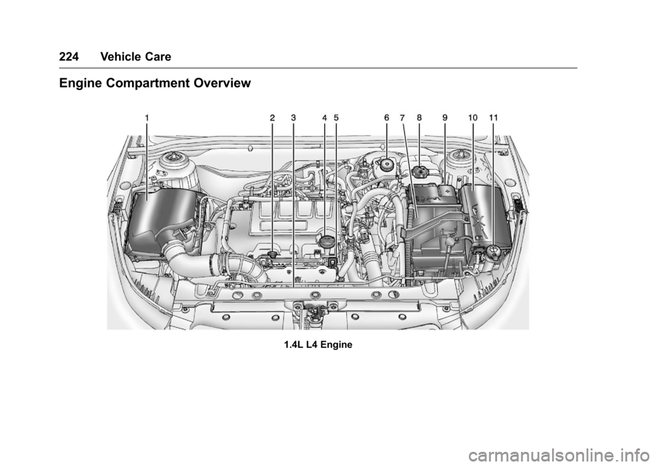 CHEVROLET CRUZE LIMITED 2016 2.G Owners Manual Chevrolet Cruze Limited Owner Manual (GMNA-Localizing-U.S./Canada-
9282844) - 2016 - crc - 9/3/15
224 Vehicle Care
Engine Compartment Overview
1.4L L4 Engine CHEVROLET CRUZE LIMITED 2016 2.G Owners Manual Chevrolet Cruze Limited Owner Manual (GMNA-Localizing-U.S./Canada-
9282844) - 2016 - crc - 9/3/15
224 Vehicle Care
Engine Compartment Overview
1.4L L4 Engine