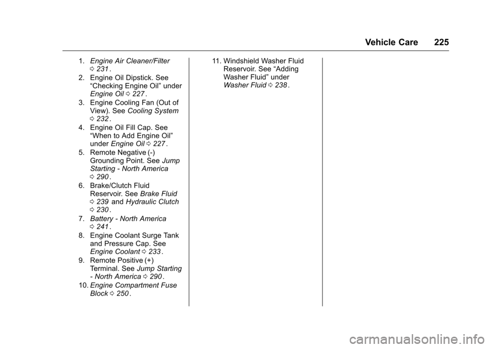 CHEVROLET CRUZE LIMITED 2016 2.G Owners Manual Chevrolet Cruze Limited Owner Manual (GMNA-Localizing-U.S./Canada-
9282844) - 2016 - crc - 9/3/15
Vehicle Care 225
1.Engine Air Cleaner/Filter
0231ii.
2. Engine Oil Dipstick. See “Checking Engine Oi