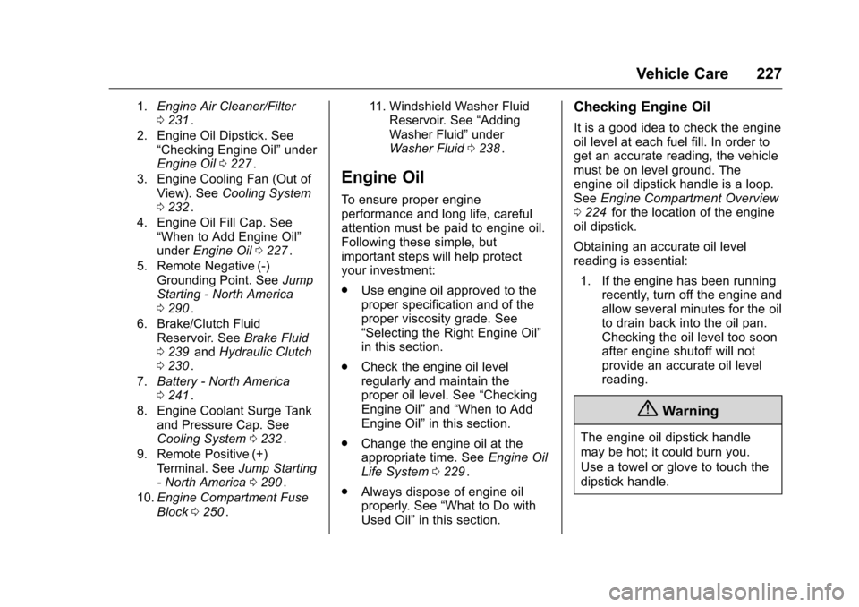 CHEVROLET CRUZE LIMITED 2016 2.G Owners Manual Chevrolet Cruze Limited Owner Manual (GMNA-Localizing-U.S./Canada-
9282844) - 2016 - crc - 9/3/15
Vehicle Care 227
1.Engine Air Cleaner/Filter
0231ii.
2. Engine Oil Dipstick. See “Checking Engine Oi