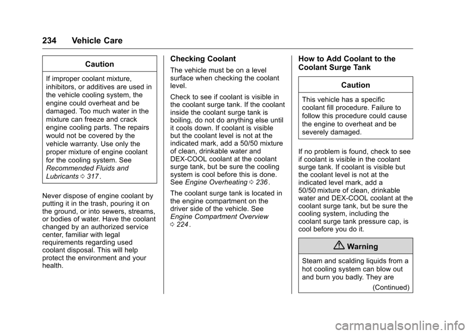 CHEVROLET CRUZE LIMITED 2016 2.G Owners Manual Chevrolet Cruze Limited Owner Manual (GMNA-Localizing-U.S./Canada-
9282844) - 2016 - crc - 9/3/15
234 Vehicle Care
Caution
If improper coolant mixture,
inhibitors, or additives are used in
the vehicle CHEVROLET CRUZE LIMITED 2016 2.G Owners Manual Chevrolet Cruze Limited Owner Manual (GMNA-Localizing-U.S./Canada-
9282844) - 2016 - crc - 9/3/15
234 Vehicle Care
Caution
If improper coolant mixture,
inhibitors, or additives are used in
the vehicle