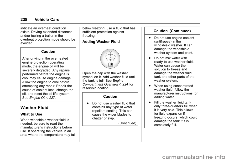 CHEVROLET CRUZE LIMITED 2016 2.G Owners Manual Chevrolet Cruze Limited Owner Manual (GMNA-Localizing-U.S./Canada-
9282844) - 2016 - crc - 9/3/15
238 Vehicle Care
indicate an overheat condition
exists. Driving extended distances
and/or towing a tra CHEVROLET CRUZE LIMITED 2016 2.G Owners Manual Chevrolet Cruze Limited Owner Manual (GMNA-Localizing-U.S./Canada-
9282844) - 2016 - crc - 9/3/15
238 Vehicle Care
indicate an overheat condition
exists. Driving extended distances
and/or towing a tra