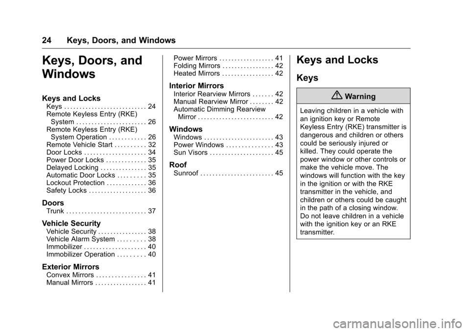 CHEVROLET CRUZE LIMITED 2016 2.G Owners Manual Chevrolet Cruze Limited Owner Manual (GMNA-Localizing-U.S./Canada-
9282844) - 2016 - crc - 9/3/15
24 Keys, Doors, and Windows
Keys, Doors, and
Windows
Keys and Locks
Keys . . . . . . . . . . . . . . .