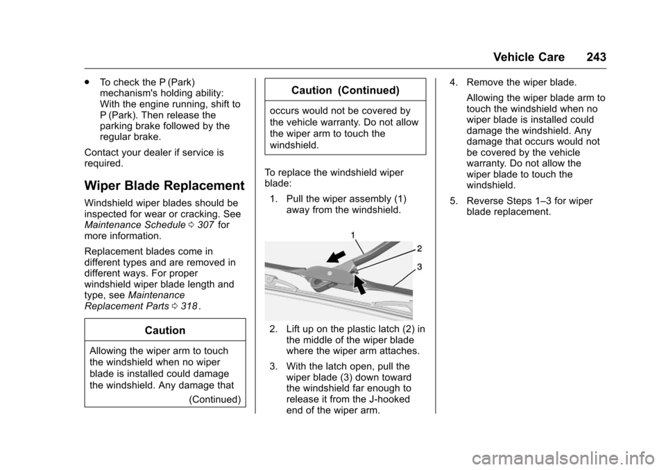 CHEVROLET CRUZE LIMITED 2016 2.G Owners Manual Chevrolet Cruze Limited Owner Manual (GMNA-Localizing-U.S./Canada-
9282844) - 2016 - crc - 9/3/15
Vehicle Care 243
.To check the P (Park)
mechanisms holding ability:
With the engine running, shift to CHEVROLET CRUZE LIMITED 2016 2.G Owners Manual Chevrolet Cruze Limited Owner Manual (GMNA-Localizing-U.S./Canada-
9282844) - 2016 - crc - 9/3/15
Vehicle Care 243
.To check the P (Park)
mechanisms holding ability:
With the engine running, shift to