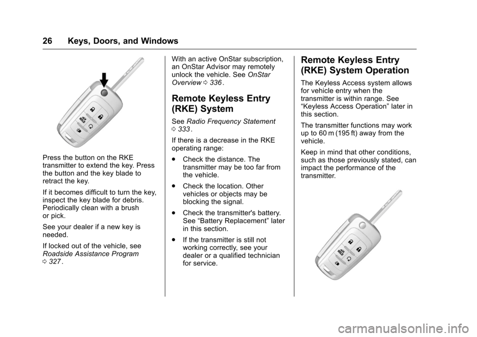 CHEVROLET CRUZE LIMITED 2016 2.G Owners Manual Chevrolet Cruze Limited Owner Manual (GMNA-Localizing-U.S./Canada-
9282844) - 2016 - crc - 9/3/15
26 Keys, Doors, and Windows
Press the button on the RKE
transmitter to extend the key. Press
the butto