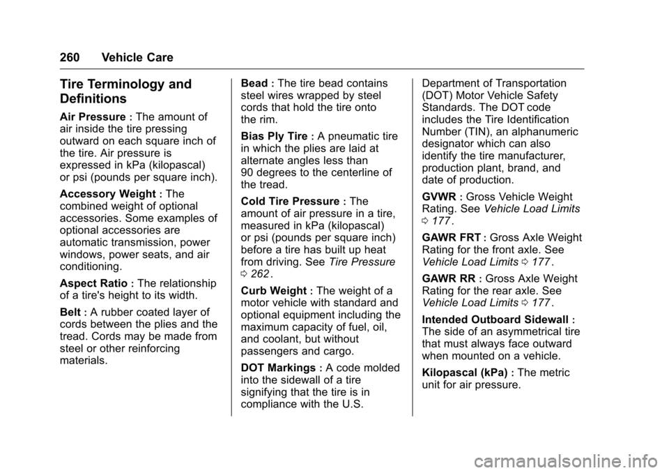 CHEVROLET CRUZE LIMITED 2016 2.G Owners Manual Chevrolet Cruze Limited Owner Manual (GMNA-Localizing-U.S./Canada-
9282844) - 2016 - crc - 9/3/15
260 Vehicle Care
Tire Terminology and
Definitions
Air Pressure:The amount of
air inside the tire press CHEVROLET CRUZE LIMITED 2016 2.G Owners Manual Chevrolet Cruze Limited Owner Manual (GMNA-Localizing-U.S./Canada-
9282844) - 2016 - crc - 9/3/15
260 Vehicle Care
Tire Terminology and
Definitions
Air Pressure:The amount of
air inside the tire press