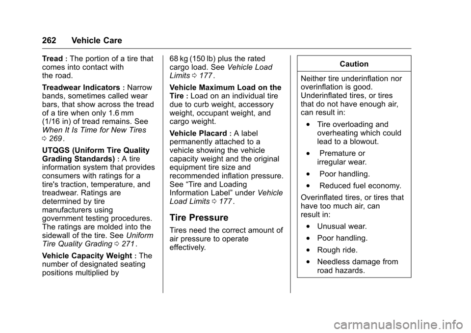 CHEVROLET CRUZE LIMITED 2016 2.G Owners Manual Chevrolet Cruze Limited Owner Manual (GMNA-Localizing-U.S./Canada-
9282844) - 2016 - crc - 9/3/15
262 Vehicle Care
Tread:The portion of a tire that
comes into contact with
the road.
Treadwear Indicato